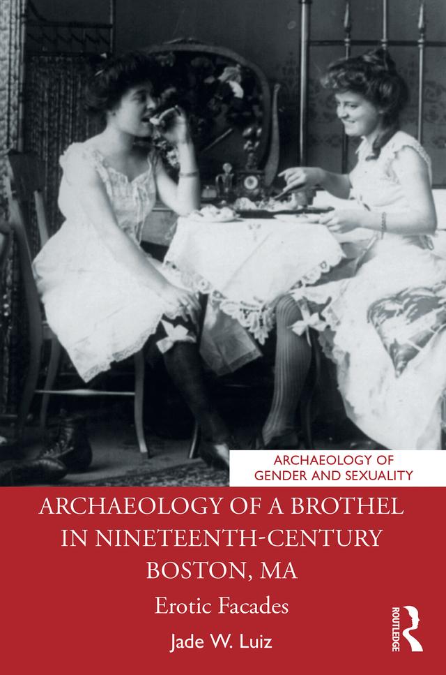 Archaeology of a Brothel in Nineteenth-Century Boston, MA by Jade W. Luiz