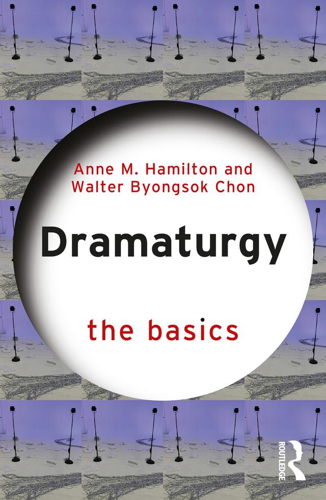 Dramaturgy: The Basics by Anne M. Hamilton, Walter Byongsok Chon