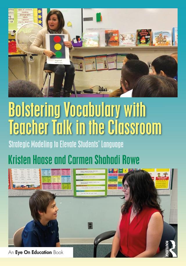 Bolstering Vocabulary with Teacher Talk in the Classroom by Carmen Shahadi Rowe, Kristen Haase