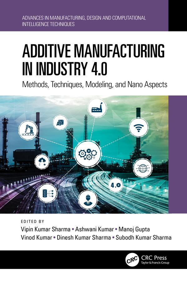 Additive Manufacturing in Industry 4.0 by Ashwani Kumar, Dinesh Kumar Sharma, Manoj Gupta, Subodh Kumar Sharma, Vinod Kumar, Vipin Kumar Sharma