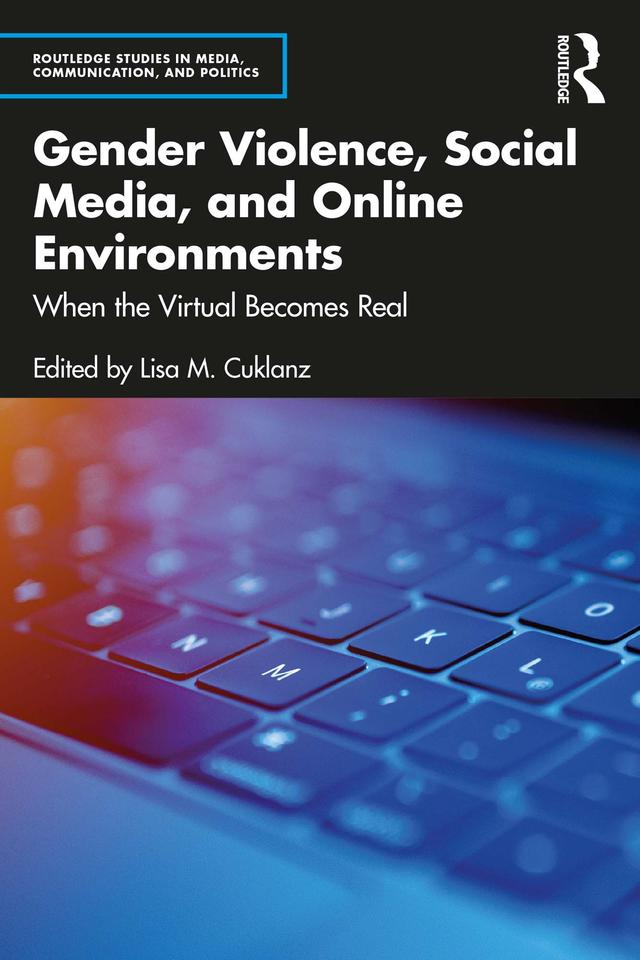 Gender Violence, Social Media, and Online Environments by Lisa M. Cuklanz