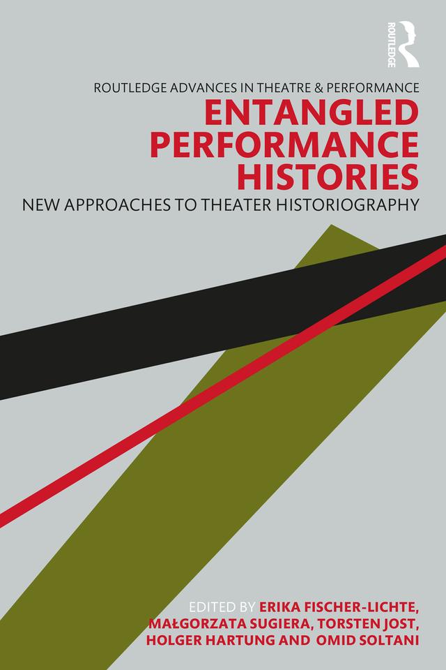 Entangled Performance Histories by Erika Fischer-Lichte, Holger Hartung, Małgorzata Sugiera, Omid Soltani, Torsten Jost