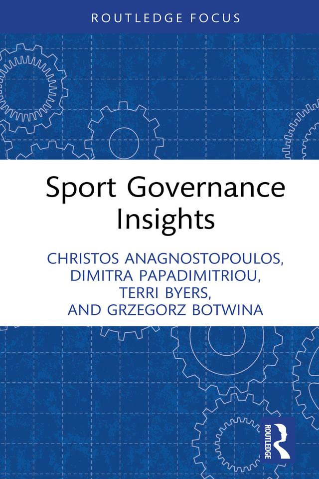 Sport Governance Insights by Christos Anagnostopoulos, Dimitra Papadimitriou, Grzegorz Botwina, Terri Byers