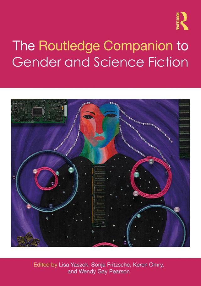 The Routledge Companion to Gender and Science Fiction by Keren Omry, Lisa Yaszek, Sonja Fritzsche, Wendy Gay Pearson