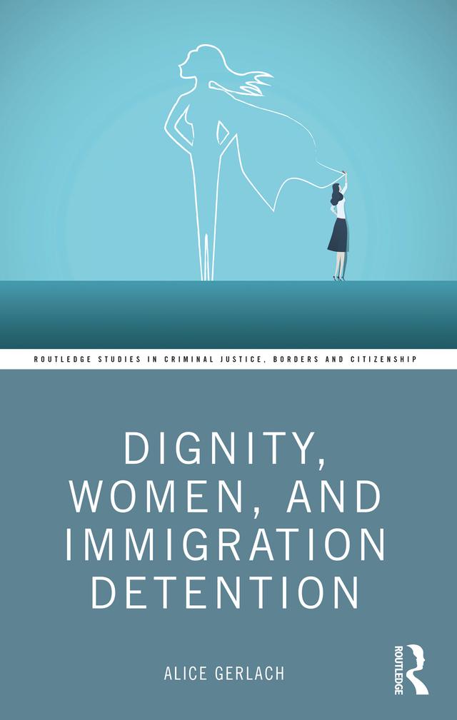 Dignity, Women, and Immigration Detention by Alice Gerlach