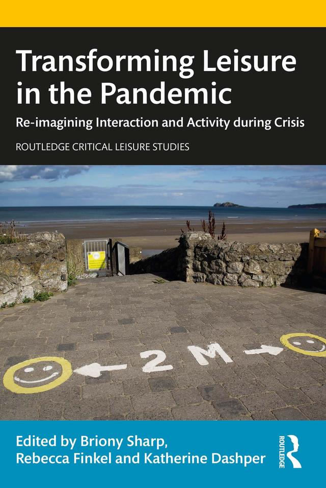 Transforming Leisure in the Pandemic by Briony Sharp, Katherine Dashper, Rebecca Finkel
