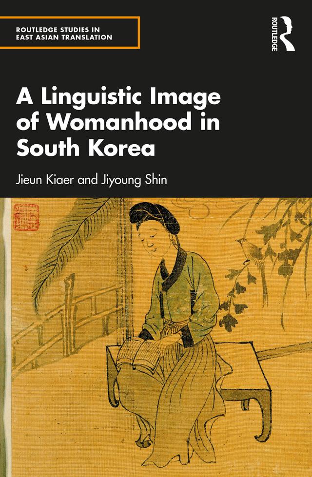 A Linguistic Image of Womanhood in South Korea by Jieun Kiaer, Jiyoung Shin