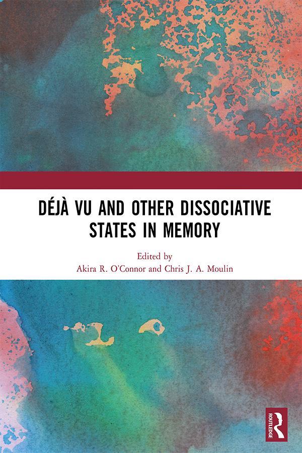 Déjà vu and Other Dissociative States in Memory by Akira R. O’Connor, Chris J. A. Moulin
