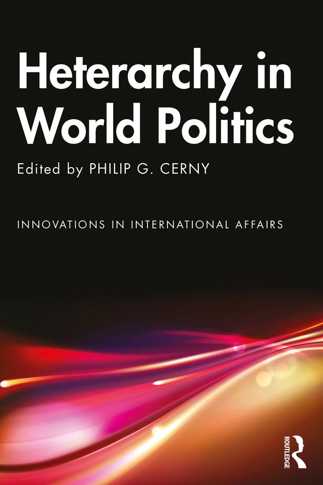Heterarchy in World Politics by Philip G. Cerny