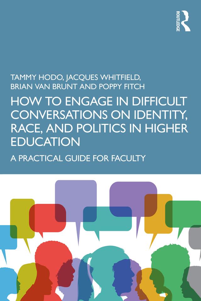 How to Engage in Difficult Conversations on Identity, Race, and Politics in Higher Education by Brian Van Brunt, Jacques Whitfield, Poppy Fitch, Tammy Hodo
