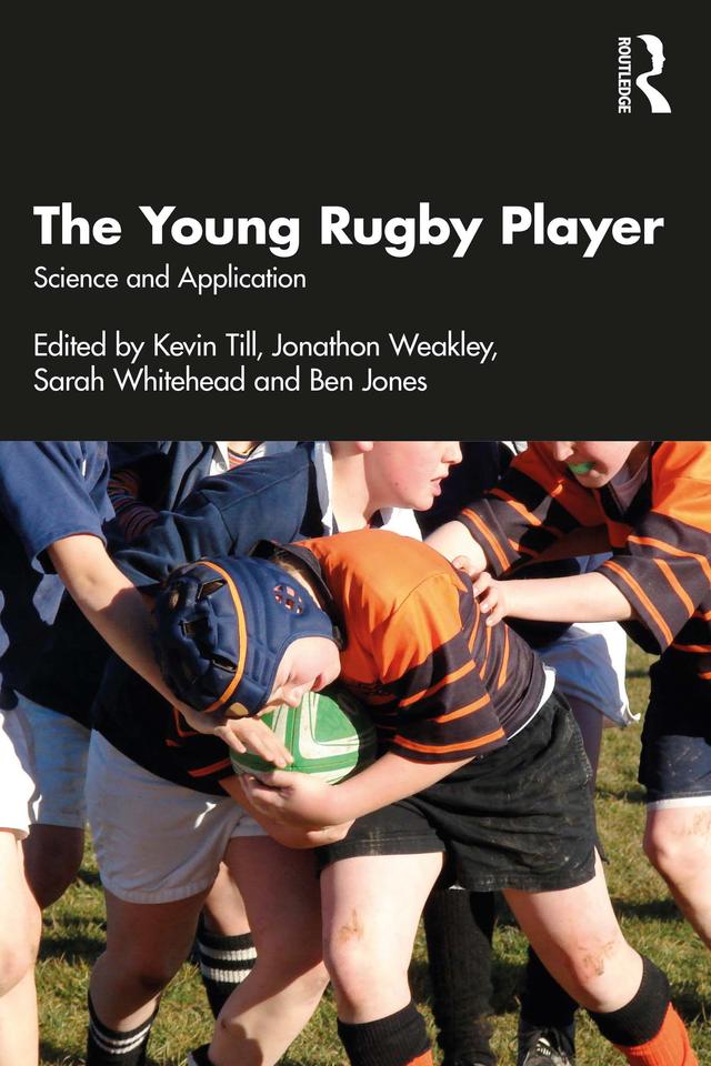 The Young Rugby Player by Ben Jones, Jonathon Weakley, Kevin Till, Sarah Whitehead