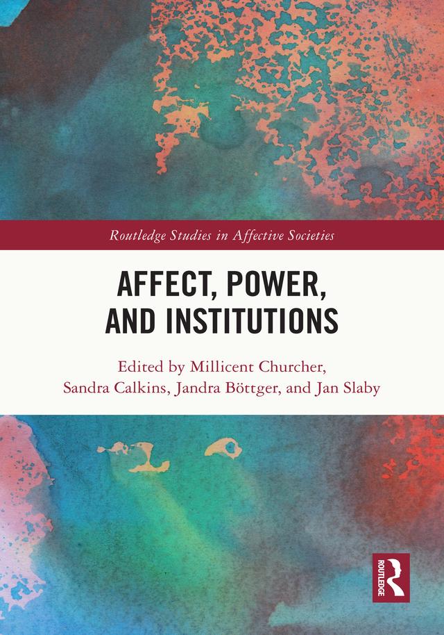 Affect, Power, and Institutions by Jandra Böttger, Jan Slaby, Millicent Churcher, Sandra Calkins