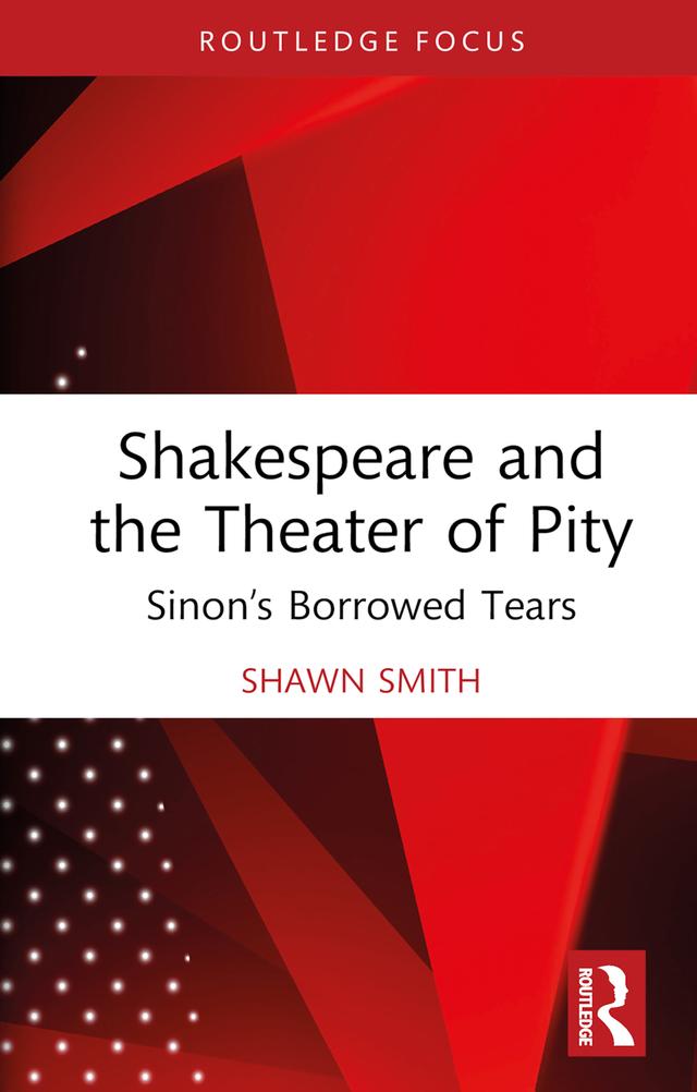 Shakespeare and the Theater of Pity by Shawn Smith