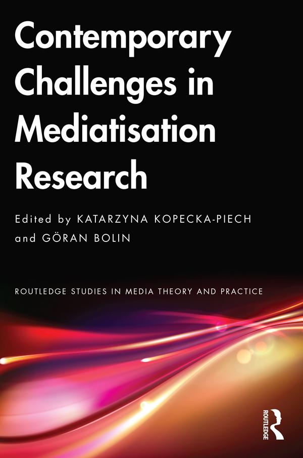 Contemporary Challenges in Mediatisation Research by Göran Bolin, Katarzyna Kopecka-Piech