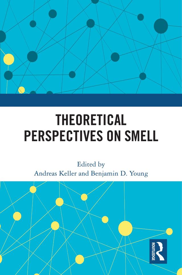 Theoretical Perspectives on Smell by Andreas Keller, Benjamin D. Young