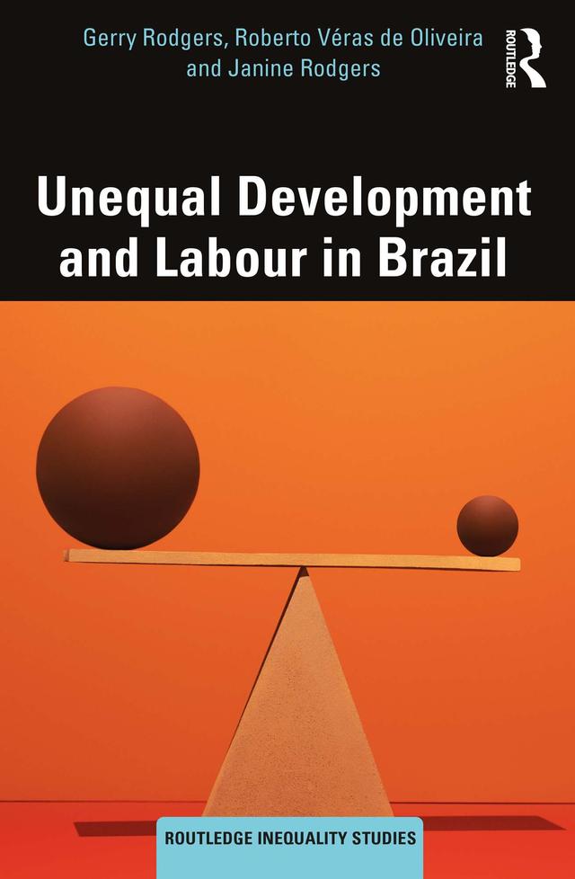 Unequal Development and Labour in Brazil by Gerry Rodgers, Janine Rodgers, Roberto Véras de Oliveira