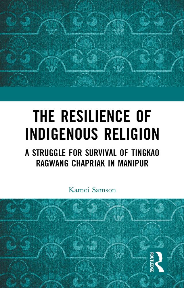 The Resilience of Indigenous Religion by Samson Kamei