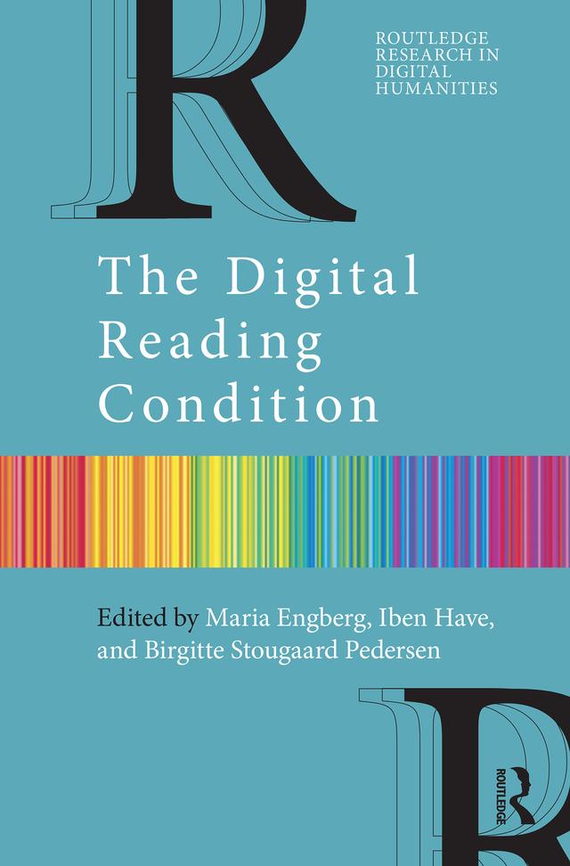The Digital Reading Condition by Birgitte Stougaard Pedersen, Iben Have, Maria Engberg