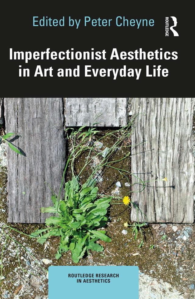 Imperfectionist Aesthetics in Art and Everyday Life by Peter Cheyne