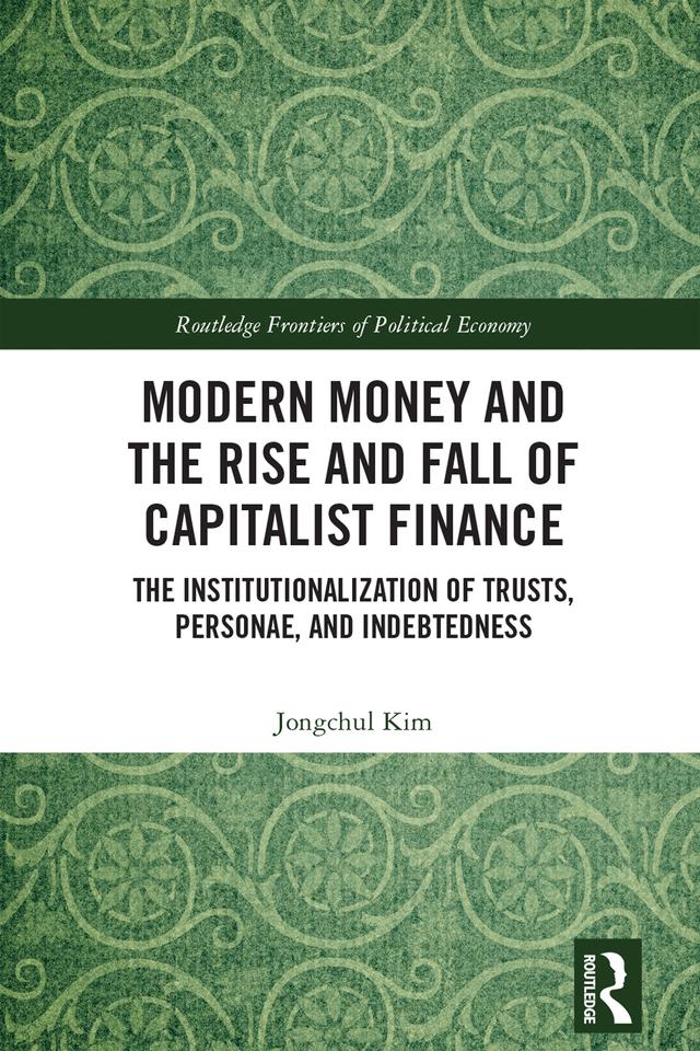 Modern Money and the Rise and Fall of Capitalist Finance by Jongchul Kim