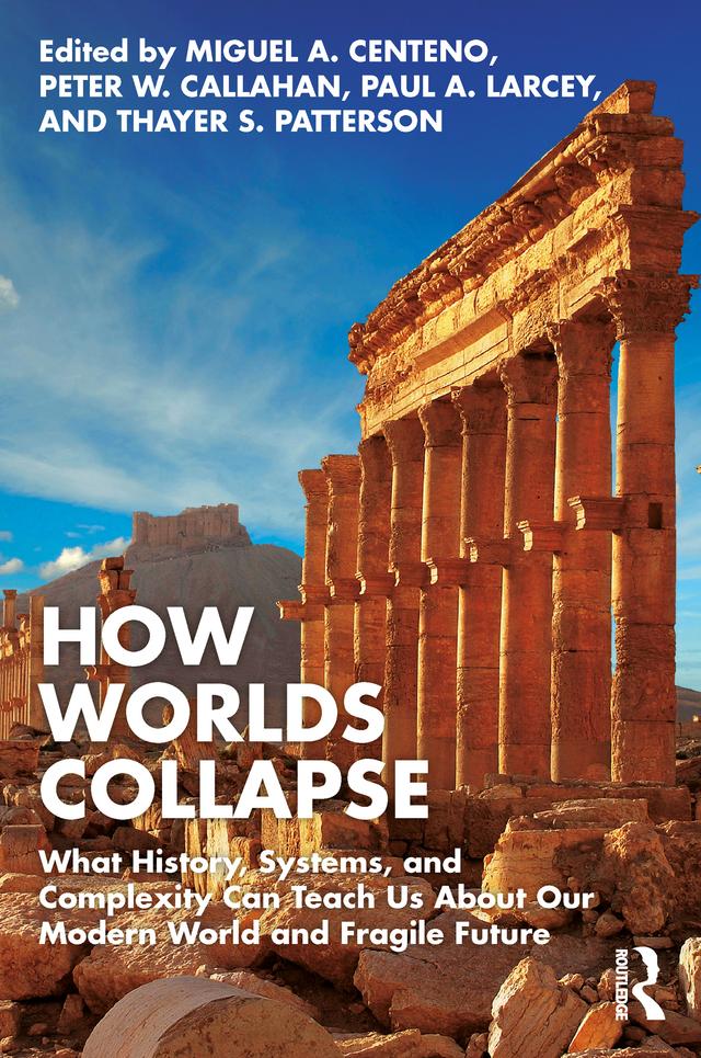 How Worlds Collapse by Miguel Centeno, Paul Larcey, Peter Callahan, Thayer Patterson