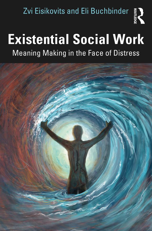 Existential Social Work by Eli Buchbinder, Zvi Eisikovits