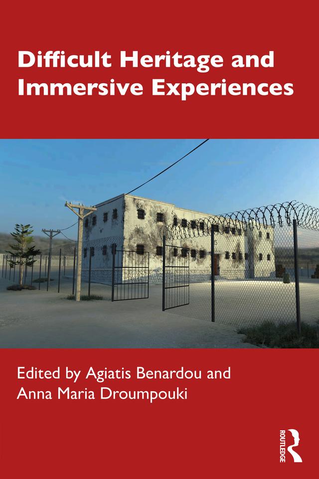 Difficult Heritage and Immersive Experiences by Agiatis Benardou, Anna Maria Droumpouki