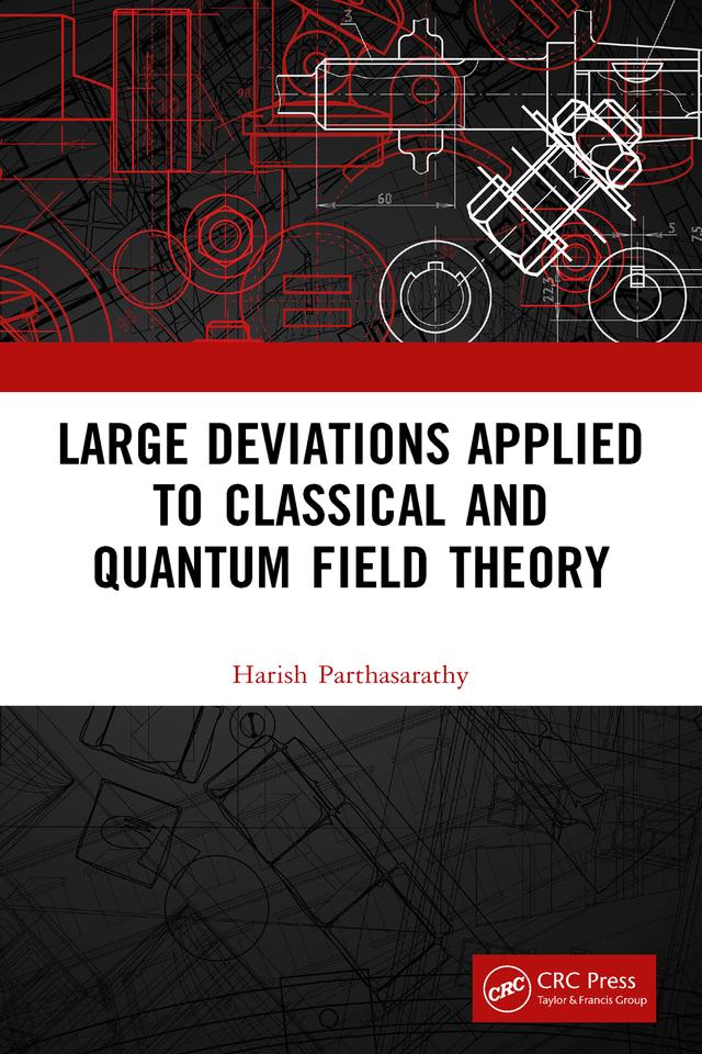Large Deviations Applied to Classical and Quantum Field Theory by Harish Parthasarathy