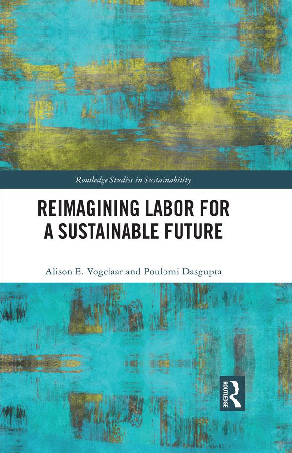 Reimagining Labor for a Sustainable Future by Alison E. Vogelaar, Poulomi Dasgupta