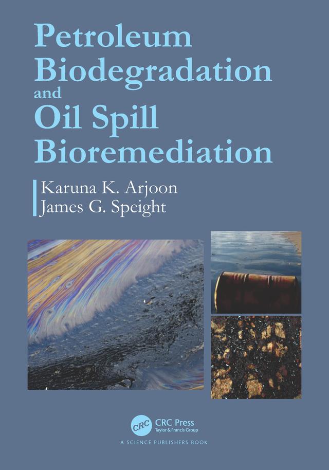 Petroleum Biodegradation and Oil Spill Bioremediation by James G. Speight, Karuna K. Arjoon