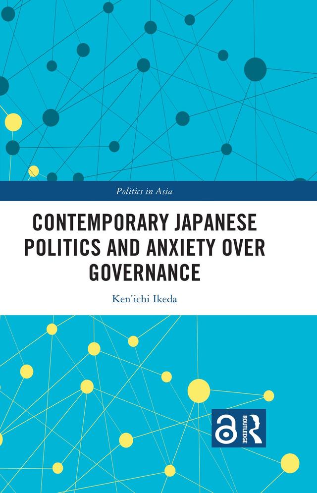 Contemporary Japanese Politics and Anxiety Over Governance by Ken'ichi Ikeda