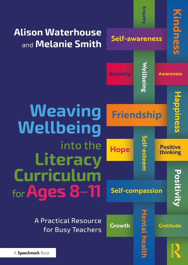 Weaving Wellbeing into the Literacy Curriculum for Ages 8-11 by Alison Waterhouse, Melanie Smith