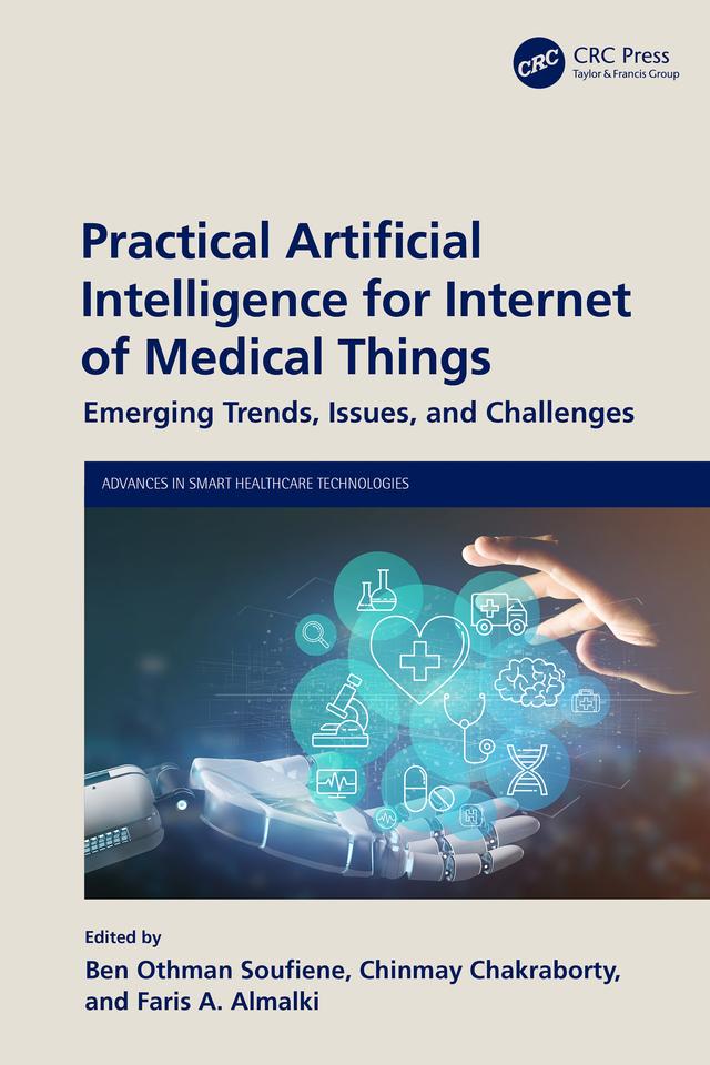 Practical Artificial Intelligence for Internet of Medical Things by Ben Othman Soufiene, Chinmay Chakraborty, Faris A. Almalki