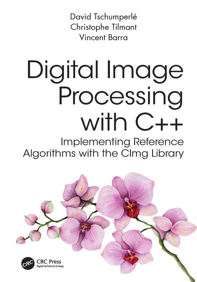 Digital Image Processing with C++ by Christophe Tilmant, David Tschumperle, Vincent Barra