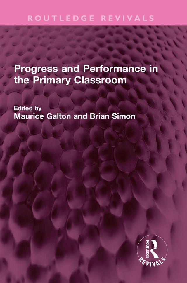 Progress and Performance in the Primary Classroom by Brian Simon, Maurice Galton