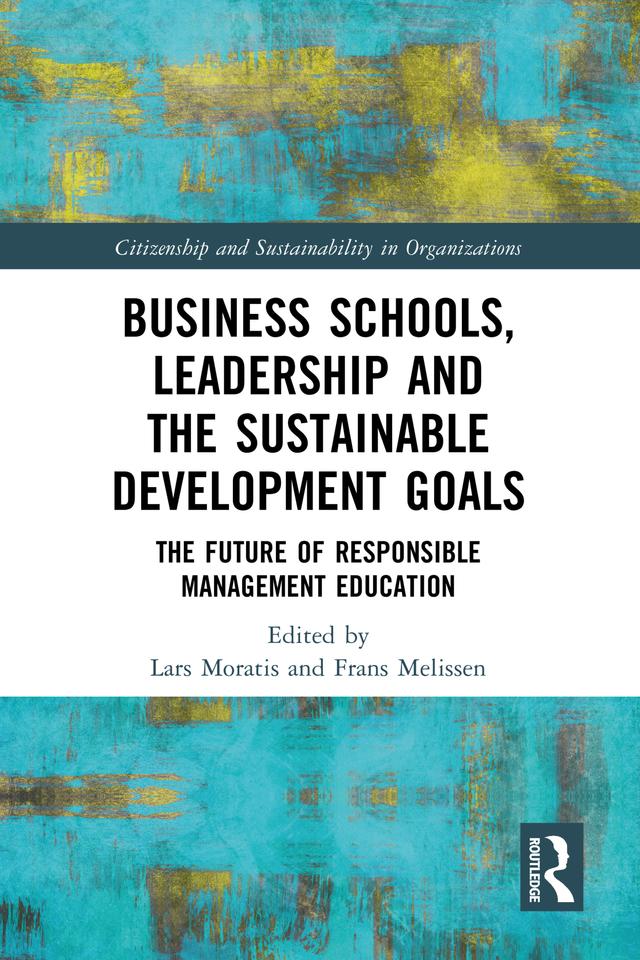 Business Schools, Leadership and the Sustainable Development Goals by Frans Melissen, Lars Moratis