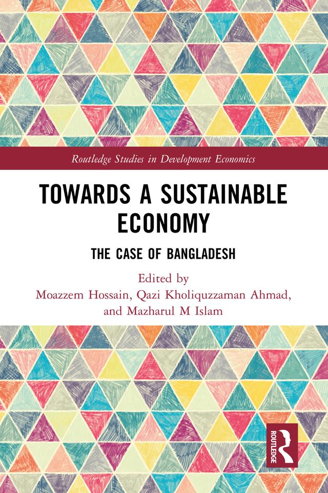 Towards a Sustainable Economy by Mazharul M Islam, Moazzem Hossain, Qazi Kholiquzzaman Ahmad