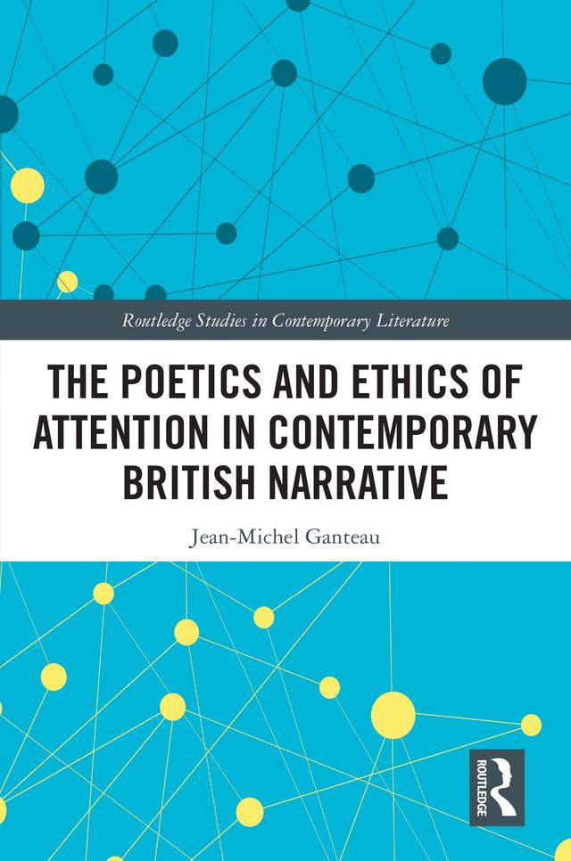 The Poetics and Ethics of Attention in Contemporary British Narrative by Jean-Michel Ganteau
