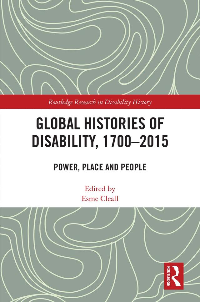 Global Histories of Disability, 1700-2015 by Esme Cleall