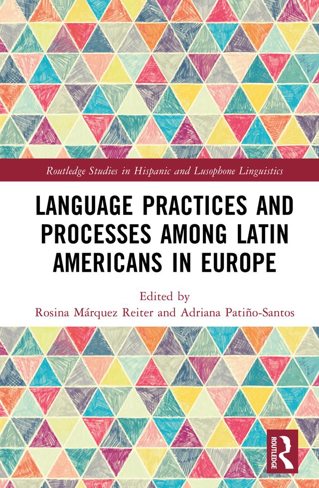 Language Practices and Processes among Latin Americans in Europe by Adriana Patiño-Santos, Rosina Márquez Reiter