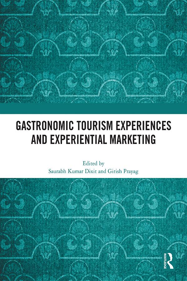 Gastronomic Tourism Experiences and Experiential Marketing by Girish Prayag, Saurabh Kumar Dixit