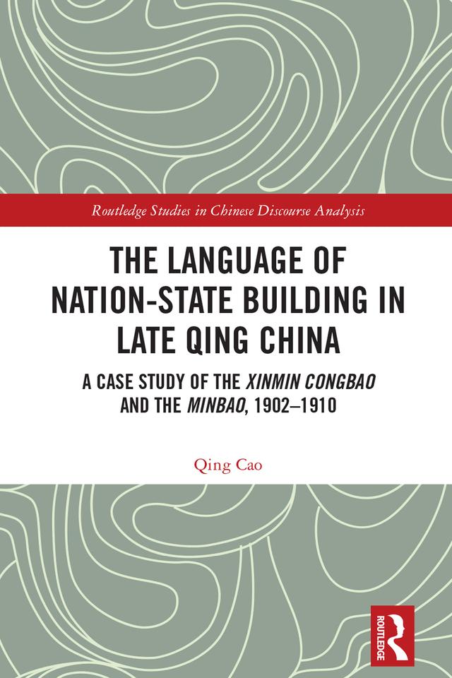 The Language of Nation-State Building in Late Qing China by Qing Cao