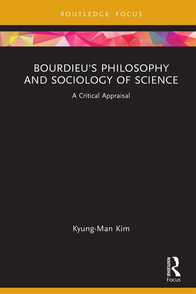 Bourdieu's Philosophy and Sociology of Science by Kyung-Man Kim