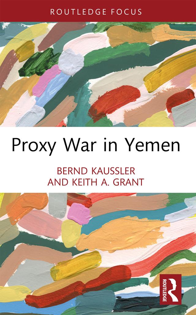 Proxy War in Yemen by Bernd Kaussler, Keith A. Grant