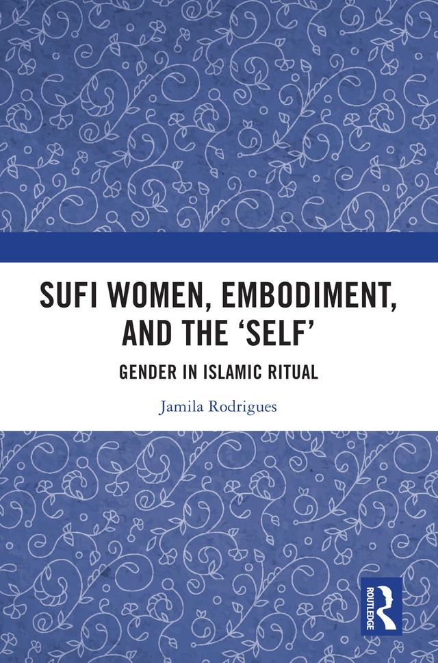 Sufi Women, Embodiment, and the ‘Self’ by Jamila Rodrigues