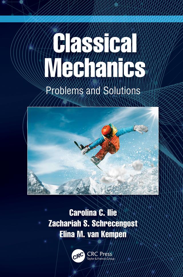 Classical Mechanics by Carolina C. Ilie, Elina M. van Kempen, Zachariah S. Schrecengost
