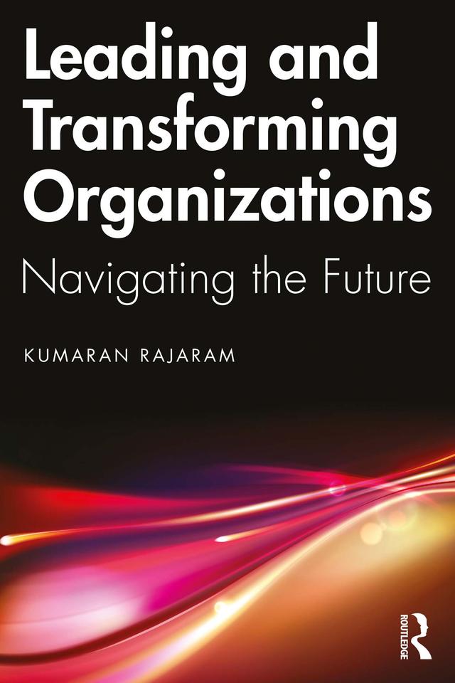 Leading and Transforming Organizations by Kumaran Rajaram