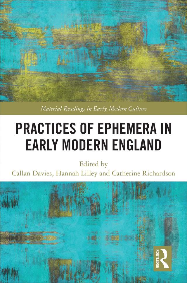Practices of Ephemera in Early Modern England by Callan Davies, Catherine Richardson, Hannah Lilley