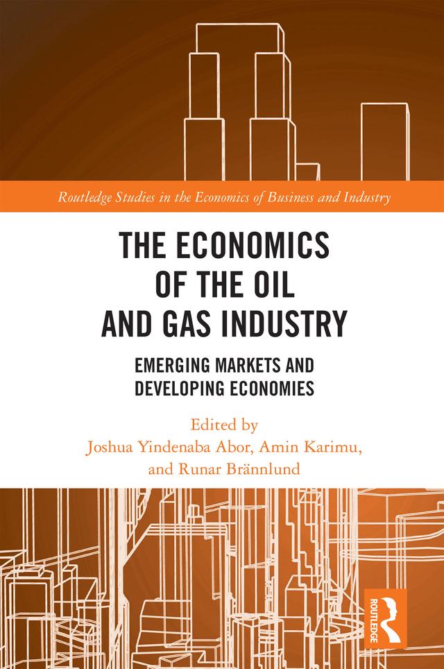 The Economics of the Oil and Gas Industry by Amin Karimu, Joshua Yindenaba Abor, Runar Brännlund