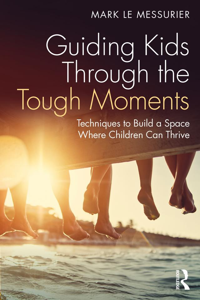 Guiding Kids Through the Tough Moments by Mark Le Messurier